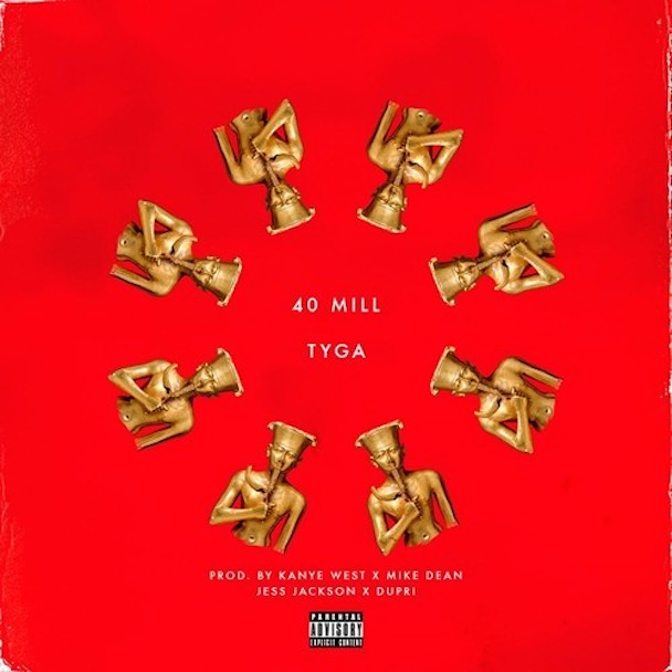 Tyga - "40 Mill" (Prod. Kanye West)
