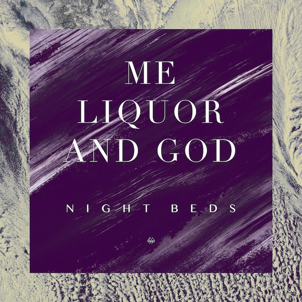 Night Beds - "Me Liquor & God"
