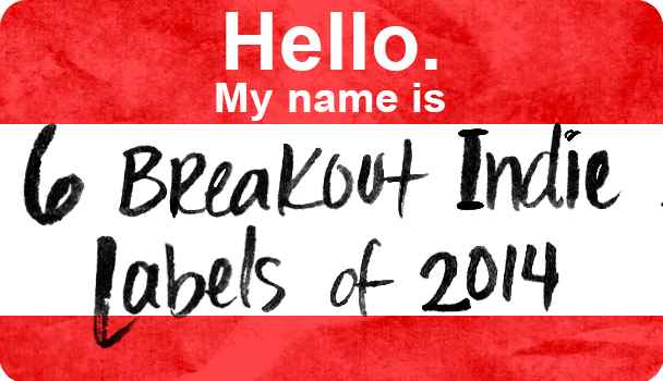 6 Breakout Indie Labels Of 2014