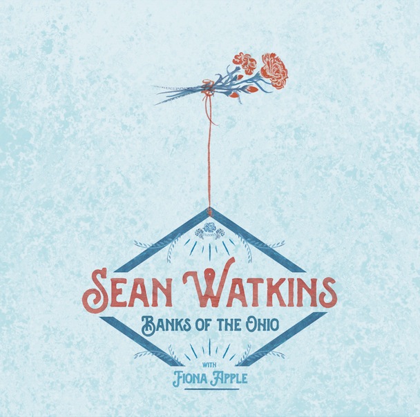 Sean Watkins - "Banks Of The Ohio" (Feat. Fiona Apple)
