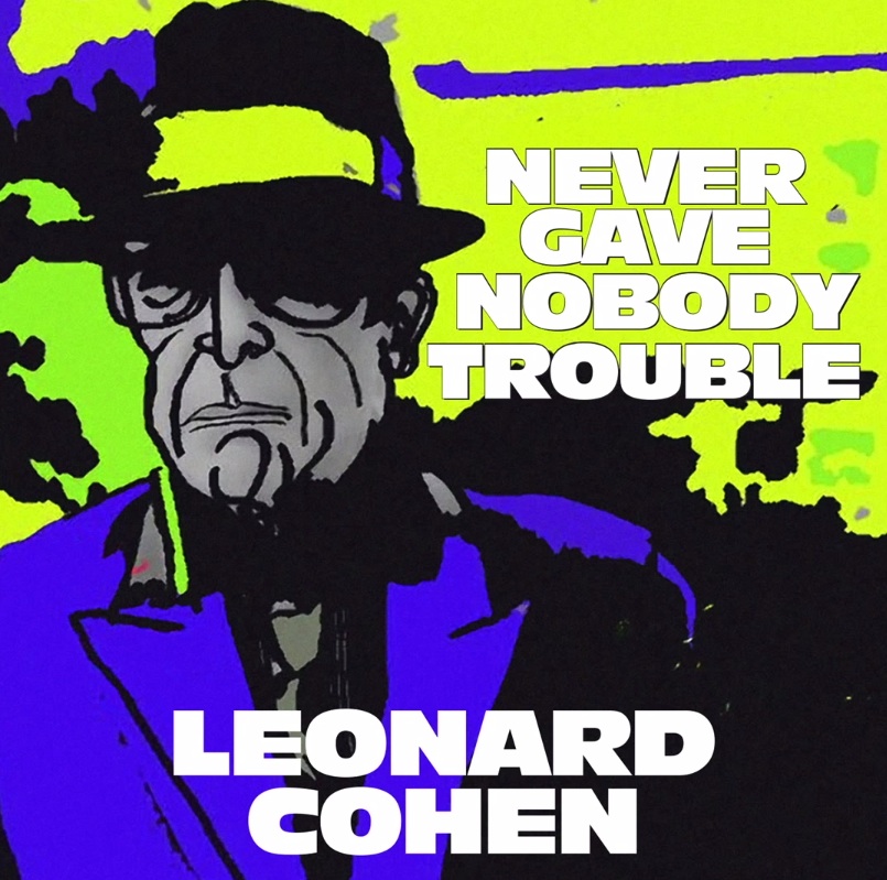 Leonard Cohen - Never Gave Nobody Trouble