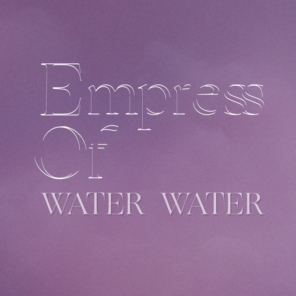 Empress Of - "Water Water"