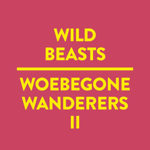Wild Beasts - "Woebegone Wanderers II"