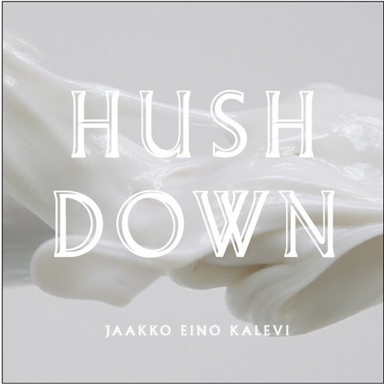 Hush Down Jaakko Eino Kalevi