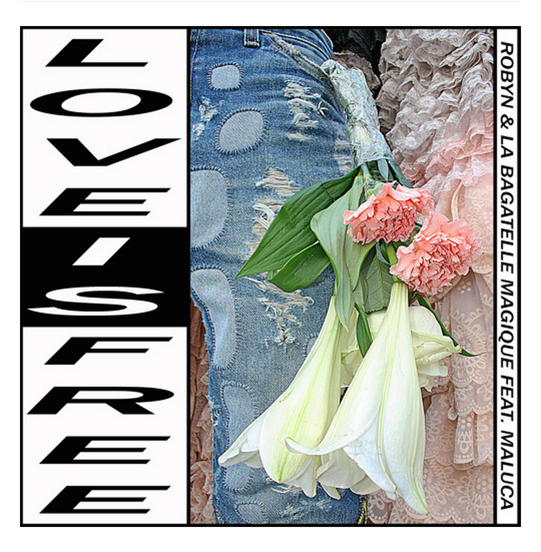 Robyn and La Bagatelle Magique - Love Is Free