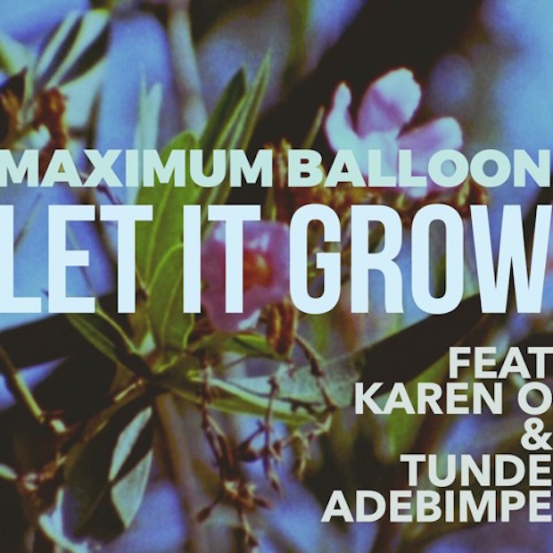 Maximum Balloon - "Let It Grow" (Feat. Karen O & Tunde Adebimpe)