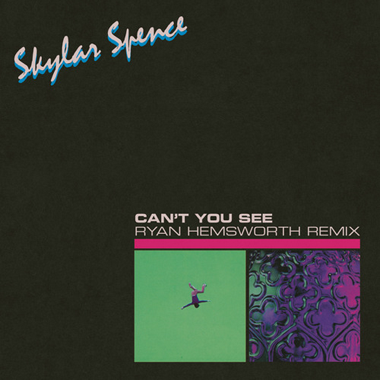 Skylar Spence "Can't You See" Ryan Hemsworth Remix
