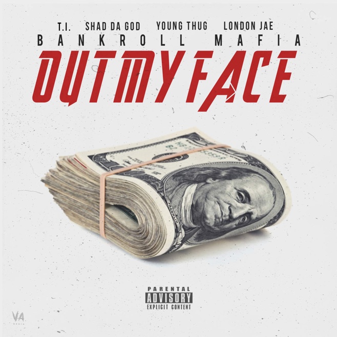 Bankroll Mafia (T.I. & Young Thug) - "Out My Face" (Feat. Shad Da God & London Jae)