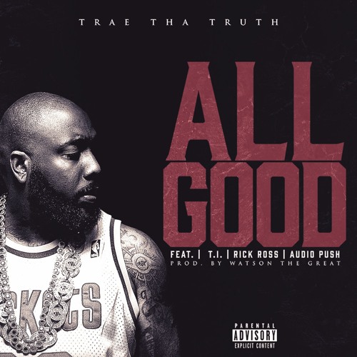 Trae Tha Truth All Good