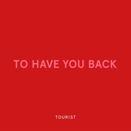 Tourist - "To Have You Back"
