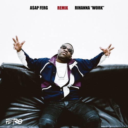 Rihanna - "Work (A$AP Ferg Remix)"