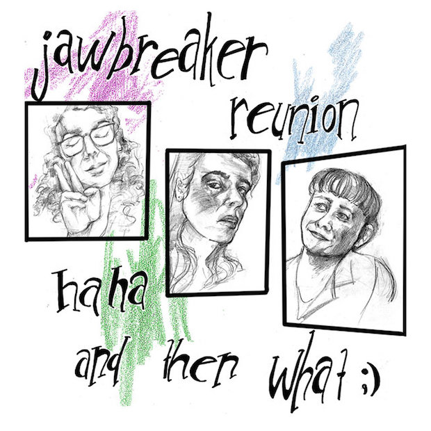 Stream Jawbreaker Reunion haha and then what ;) (Stereogum Premiere)