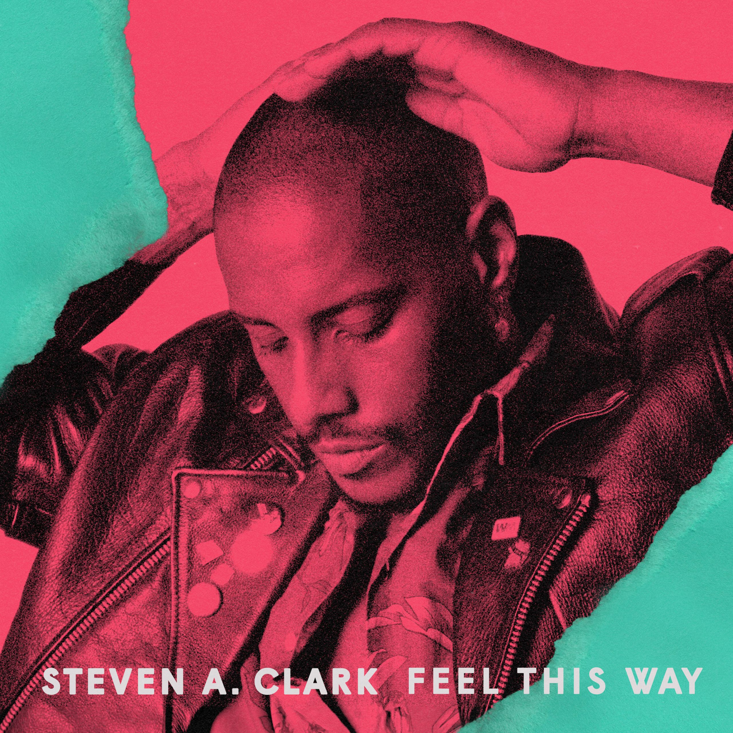 Steven A. Clark - "Feel This Way"