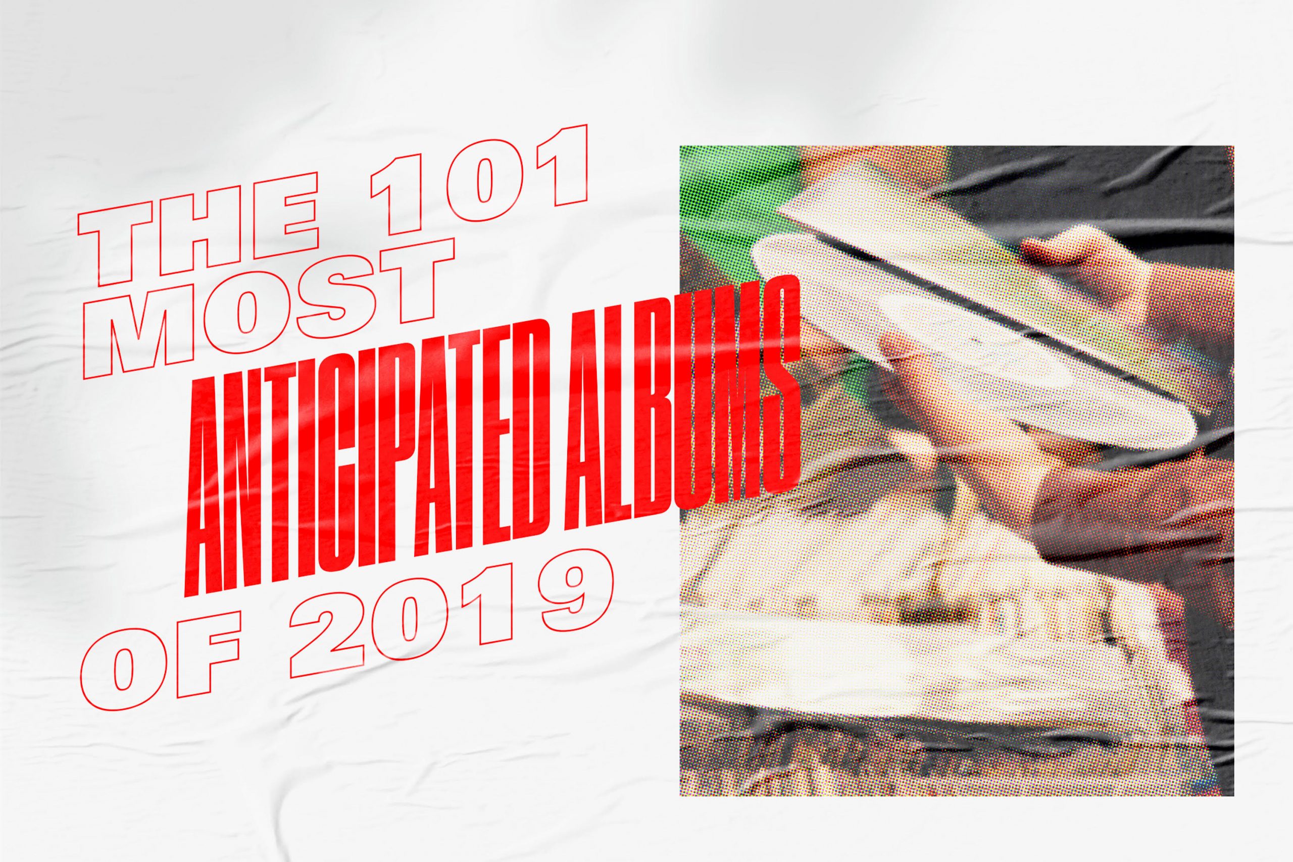 The 101 Most Anticipated Albums Of 2019