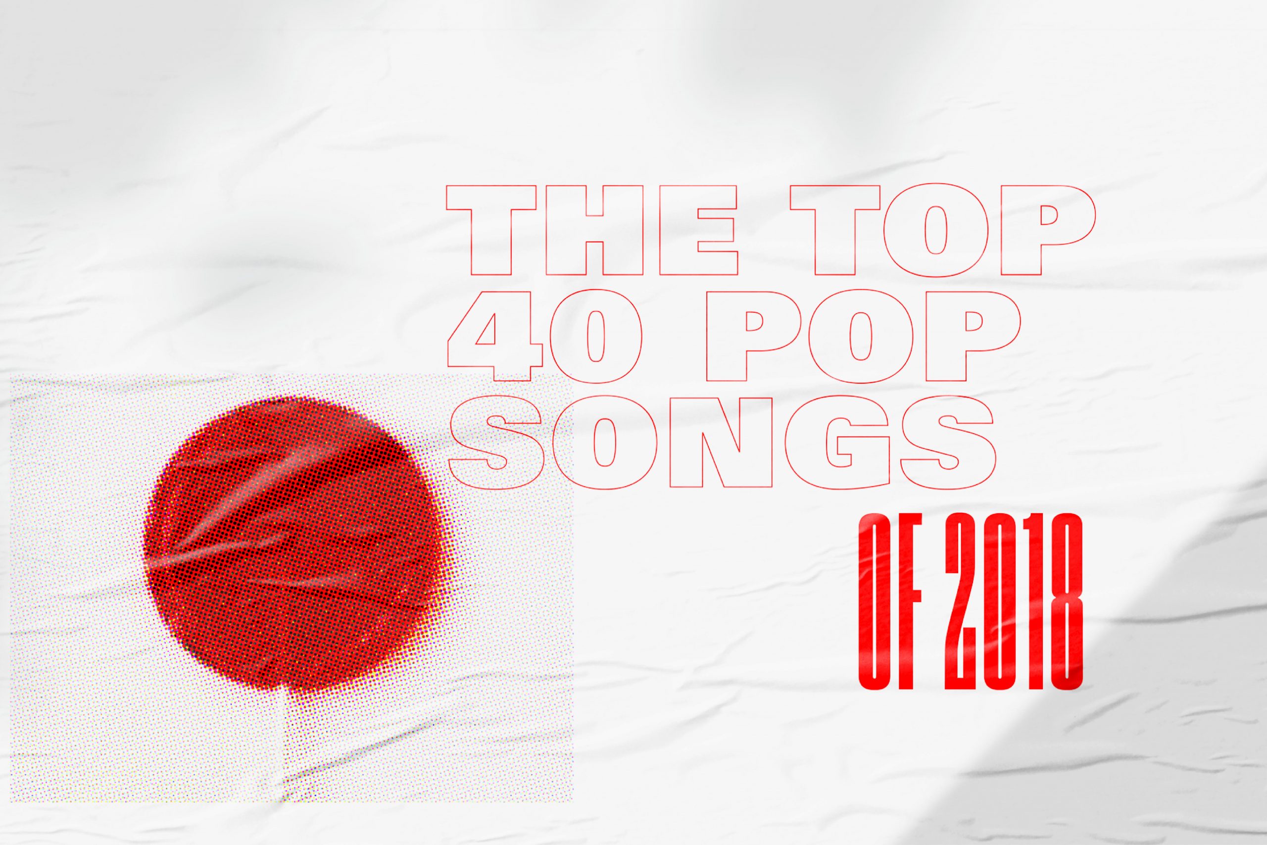 The Top 40 Pop Songs Of 2018