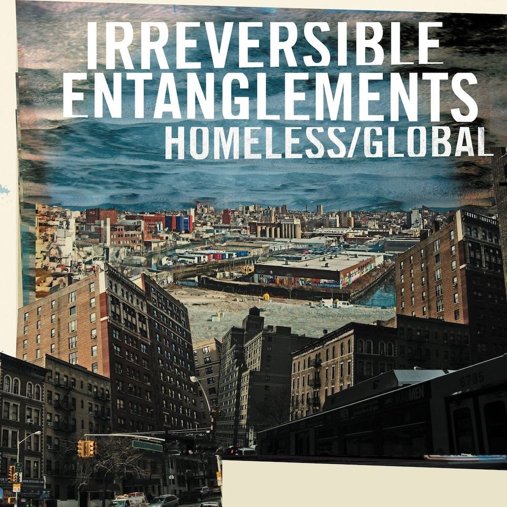 Irreversible Entanglements - "Homeless/Global"