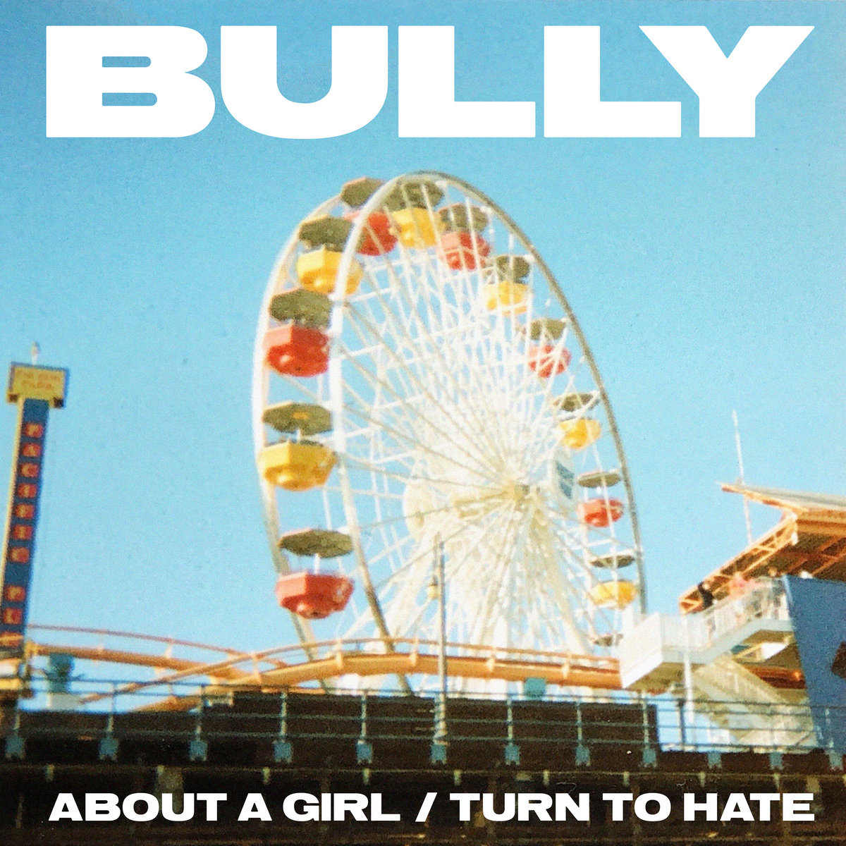 Bully - "About A Girl" b/w "Turn To Hate"