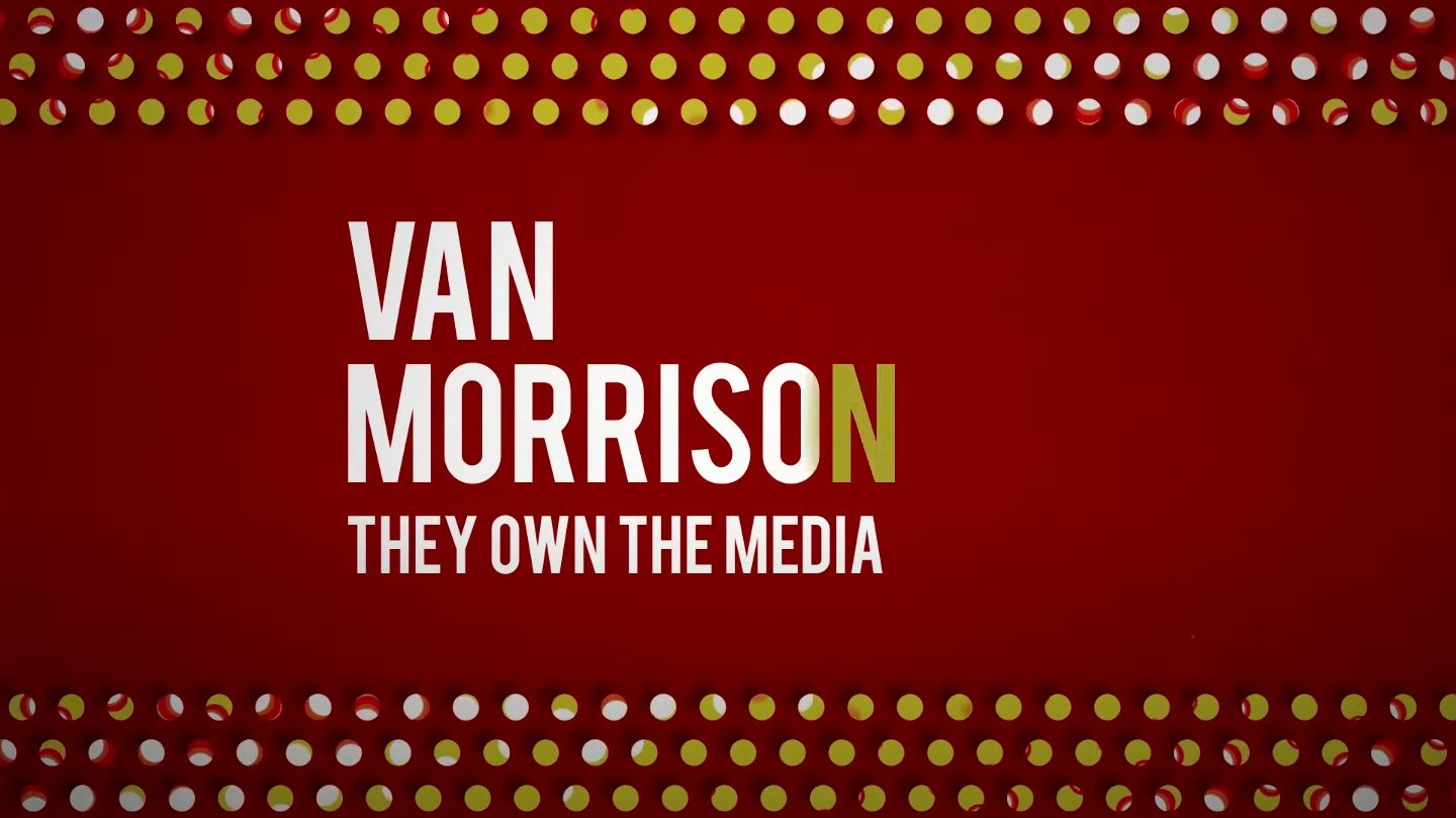 Van Morrison - "They Own The Media"