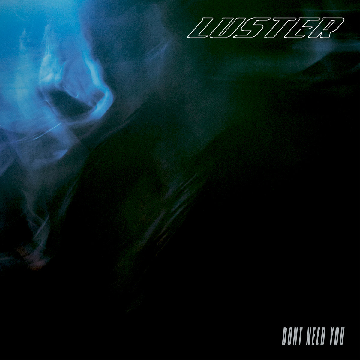 Luster – “Don’t Need You”